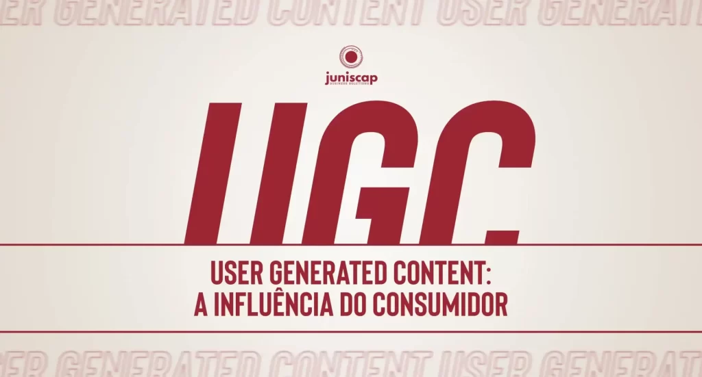 User Generated Content (UGC): A Influência do Consumidor