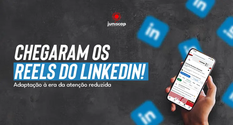 Reels ou Vídeos do LinkedIn: Como a Plataforma se Adapta à Era dos Conteúdos Curtos